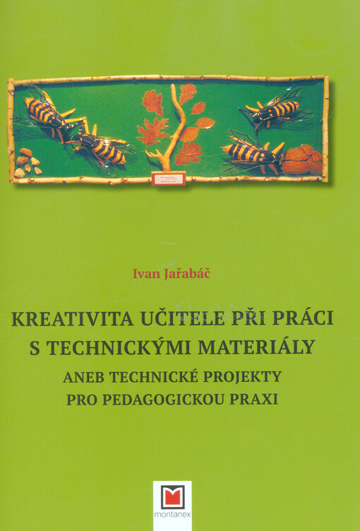Kreativita učitele při práci s technickými materiály, aneb, Technické projekty pro pedagogickou praxi