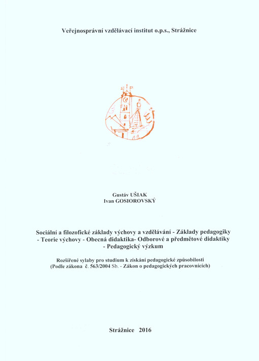 Sociální a filozofické základy výchovy a vzdělávání - Základy pedagogiky - Teorie výchovy - Obecná didaktika - Odborové a předmětové didaktiky - Pedagogický výzkum : rozšířené sylaby pro studium k získání pedagogické způsobilosti (podle zákona č. 563/2004