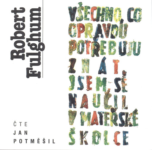 Všechno, co opravdu potřebuju znát, jsem se naučil v mateřské školce neobyčejné přemýšlení o obyčejných věcech