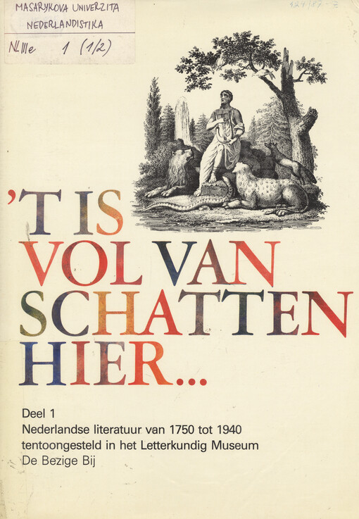 't is vol van schatten hier--. D. 1, Nederlandse literatuur van 1750 tot 1940 tentoongesteld in het Letterkundig Museum.