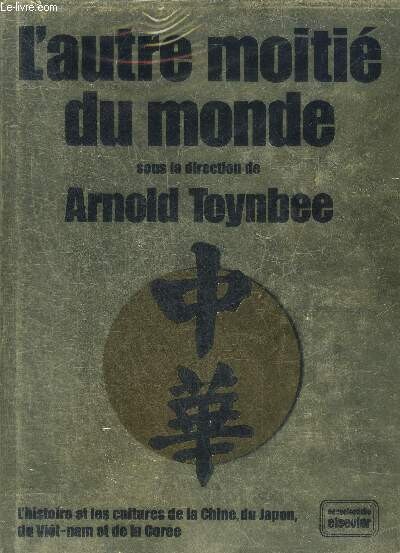 L'autre moitié du monde : l'histoire et les cultures de la Chine, du Japon, du Viet-nam et de la Corée