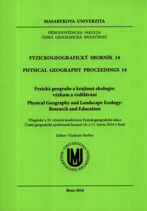 Fyzická geografie a krajinná ekologie: výzkum a vzdělávání = Physical Geography and Landscape Ecology: Research and Education : příspěvky z 33. výroční konference Fyzickogeografické sekce České geografické společnosti konané 16. a 17. února 2016 v Brně