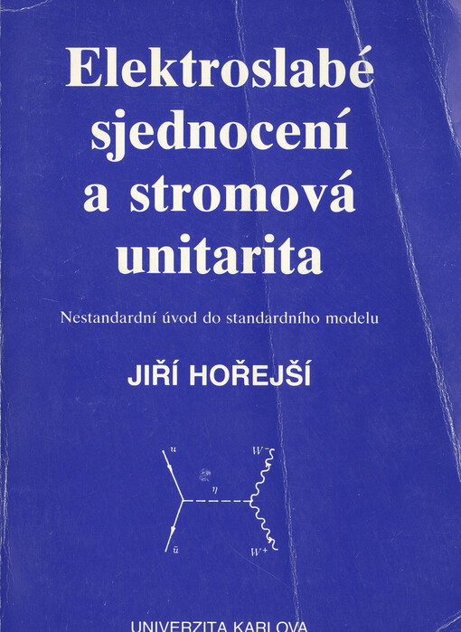 Elektroslabé sjednocení a stromová unitarita : nestandardní úvod do standardního modelu