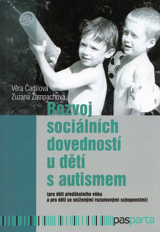 Rozvoj sociálních dovedností u dětí s autismem : (pro děti předškolního věku a pro děti se sníženými rozumovými schopnostmi)