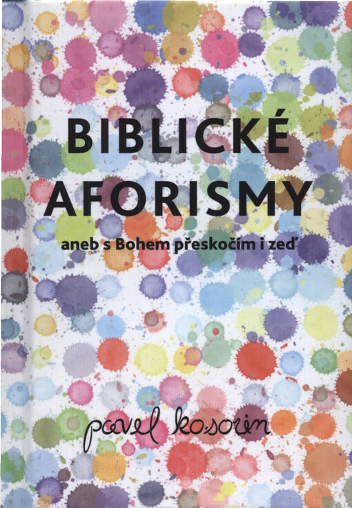 Biblické aforismy, aneb, S Bohem přeskočím i zeď
