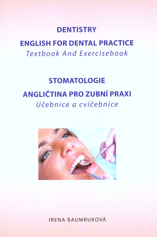 Dentistry : English for dental practice : textbook and exercisebook = Stomatologie : angličtina pro zubní praxi : učebnice a cvičebnice