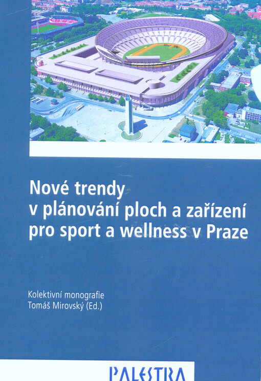 Nové trendy v plánování ploch a zařízení pro sport a wellness v Praze : kolektivní monografie