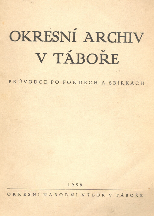 Okresní archiv v Táboře: průvodce po fondech a sbírkách
