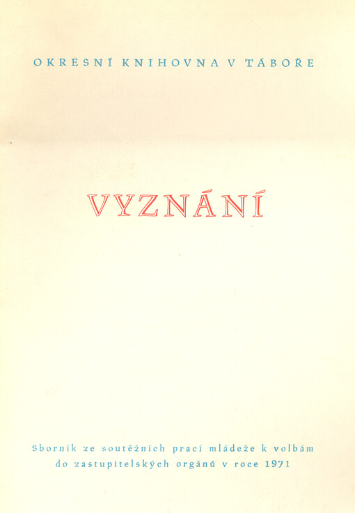 Vyznání : sborník ze soutěžních prací mládeže k volbám do zastupitelských orgánů v roce 1971