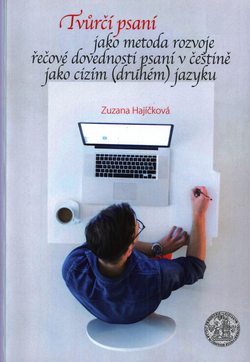 Tvůrčí psaní jako metoda rozvoje řečové dovednosti psaní v češtině jako cizím (druhém) jazyku : akční výzkum
