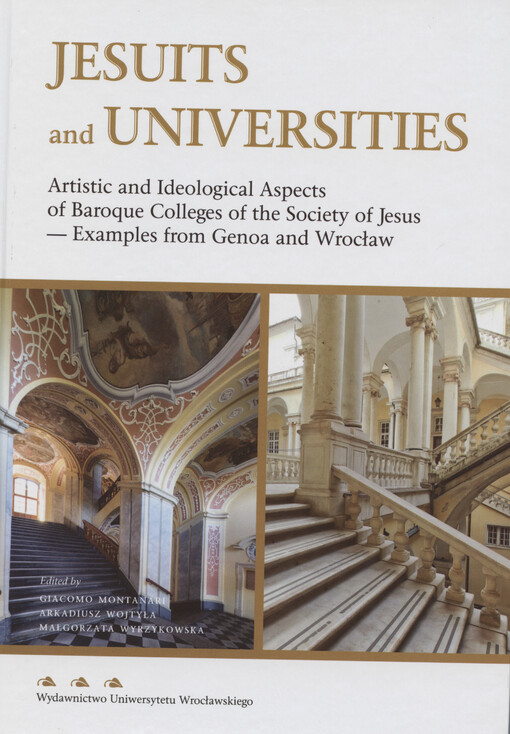 Jesuits and universities : artistic and ideological aspects of baroque colleges of the Society of Jesus - examples from Genoa and Wrocław