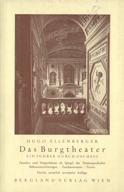 Das Burgtheater : ein Führer durch das Haus mit besonderer Berücksichtigung der Fassaden und der Feststiegen sowie mit einer Übersicht über die Direktionen seit der Gründung durch Kaiser Joseph II. 1776