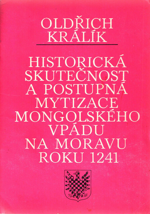 Historická skutečnost a postupná mytizace mongolského vpádu na Moravu roku 1241 :příspěvek k ideologii předbřeznové Moravy
