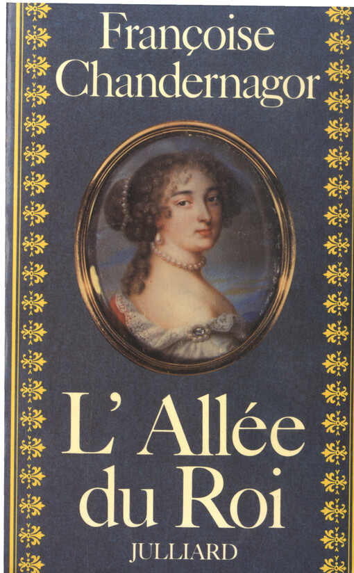 L'Allée du roi : souvenirs de Françoise d'Aubiné marquise de Maintenon épouse du Roi de France