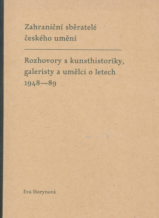 Zahraniční sběratelé českého umění : rozhovory s kunsthistoriky, galeristy a umělci o letech 1948-89