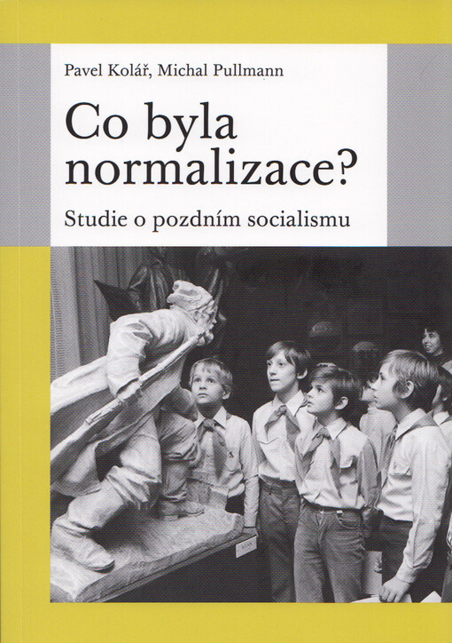Co byla normalizace? : studie o pozdním socialismu