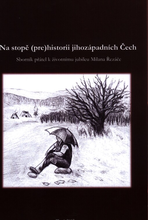 Na stopě (pre)historii jihozápadních Čech : sborník přátel k životnímu jubileu Milana Řezáče