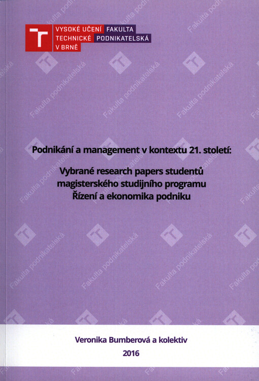 Podnikání a management v kontextu 21. století : vybrané research papers studentů magisterského studijního programu Řízení a ekonomika podniku