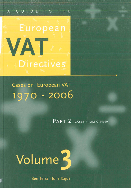 A guide to the European VAT directives. Volume 3, Cases on European VAT, 1970-2006 : cases from C-34/99