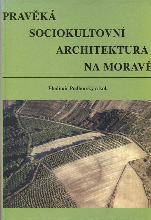 Pravěká sociokultovní architektura na Moravě = Primeval socio-ritual architecture in Moravia