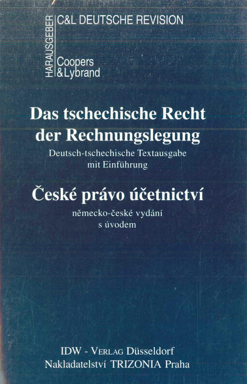 Das tschechische Recht der Rechnungslegung :Deutsch-tschechische Textausgabe mit Einführung = České právo účetnictví : německo-české vydání s úvodem