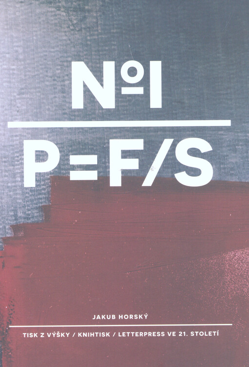 No I, P=F/S : tisk z výšky, knihtisk, letterpress ve 21. století