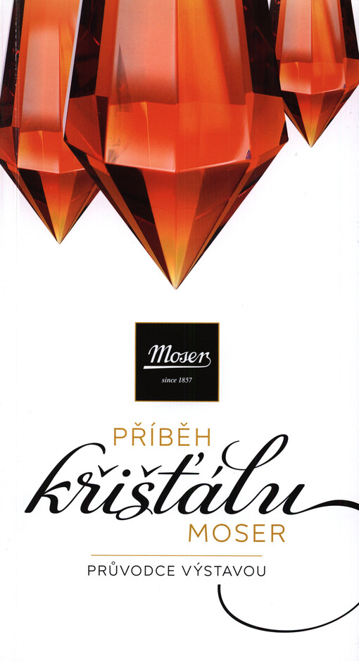 Příběh křišťálu Moser : průvodce výstavou
