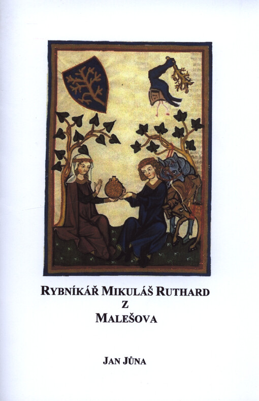 Rybníkář Mikuláš Ruthard z Malešova a jeho rod : 1309-1600 : studie z listinných a jiných dochovaných pramenů