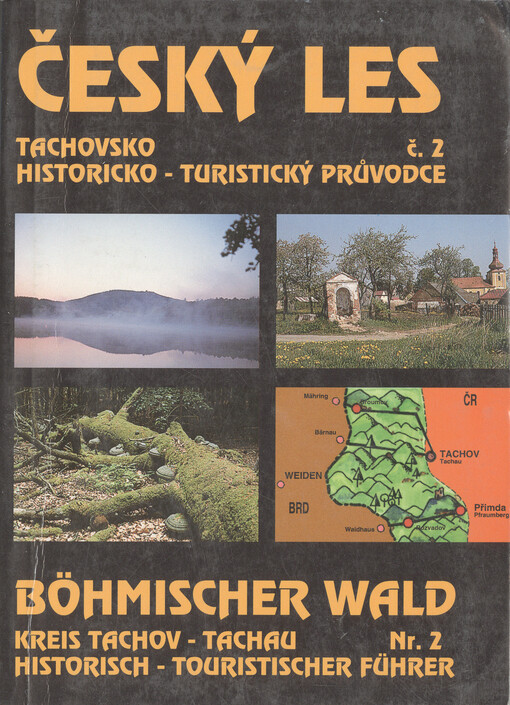 Český les - Tachovsko =: Böhmischer Wald - Kreis Tachov (Tachau)