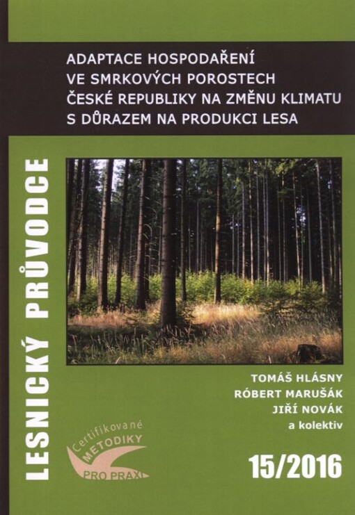 Adaptace hospodaření ve smrkových porostech České republiky na změnu klimatu s důrazem na produkci lesa : certifikovaná metodika