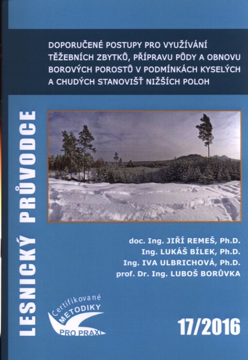 Doporučené postupy pro využívání těžebních zbytků, přípravu půdy a obnovu borových porostů v podmínkách kyselých a chudých stanovišť nižších poloh : certifikovaná metodika