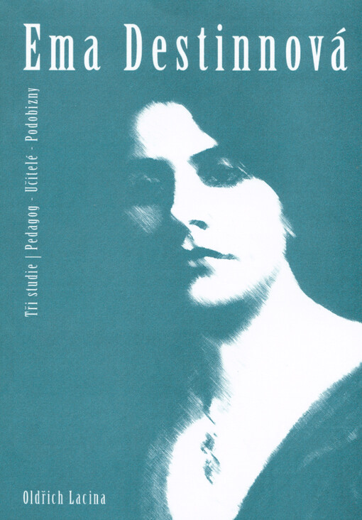 Ema Destinnová : tři studie : (pedagog - učitelé - podobizny)