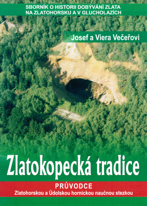 Zlatokopecká tradice :průvodce Zlatohorskou a Údolskou hornickou naučnou stezkou : sborník o historii dobývání zlata na Zlatohorsku a v Glucholazích