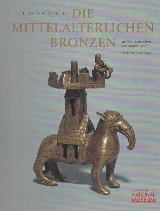 Die mittelalterlichen Bronzen im Germanischen Nationalmuseum. Bestandskatalog