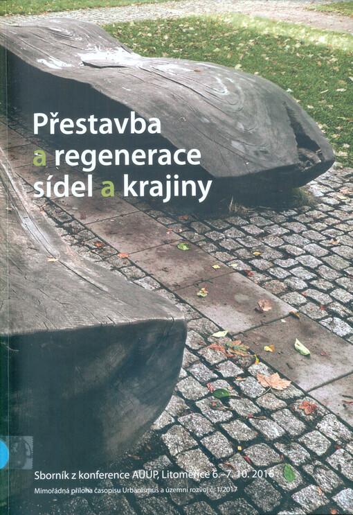 Přestavba a regenerace sídel a krajiny : sborník z konference AUÚP, Litoměřice 6.-7.10.2016 /.
