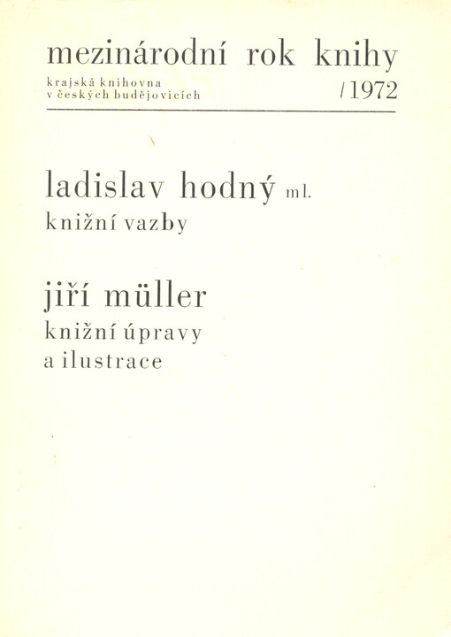 Ladislav Hodný ml. :knižní vazby ; Jiří Müller : knižní úpravy a ilustrace : katalog výstavy, Čes. Budějovice 1972