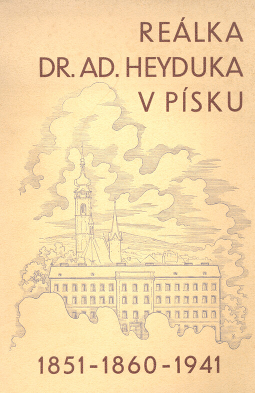 Reálka Dr. Adolfa Heyduka v Písku jubilantem : 1851-1860-1941
