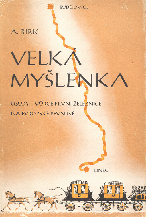 Velká myšlenka : osudy tvůrce první železnice na evropské pevnině