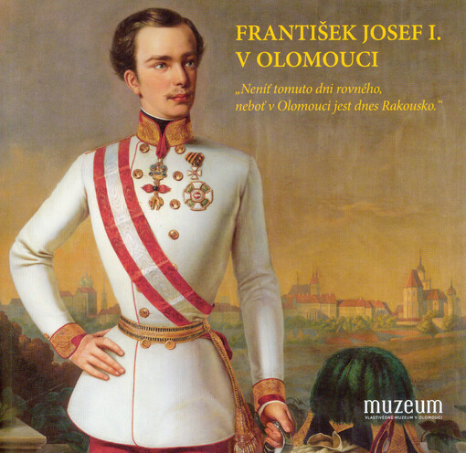 František Josef I. v Olomouci : 