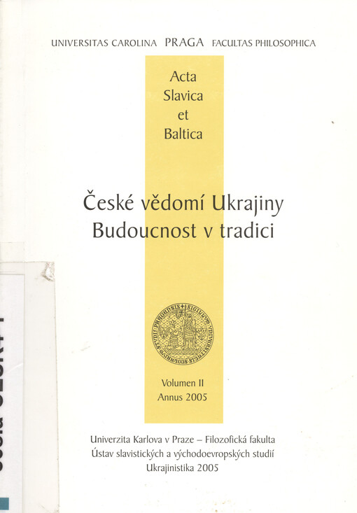 České vědomí Ukrajiny Budoucnost v tradici = Ukrajina u svidomosti čechiv Majbutnje u tradiciji = Czech awareness of Ukraine Future in the tradition