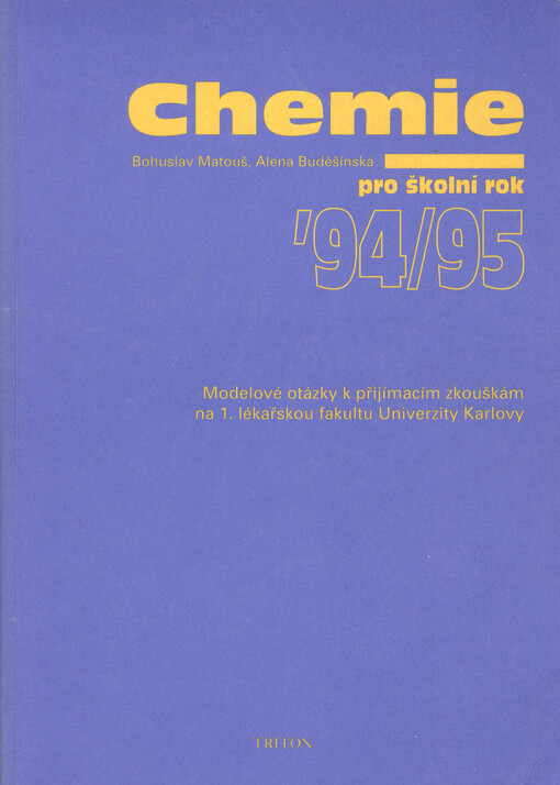 Chemie pro školní rok '94/95 :Modelové otázky k přijímacím zkouškám na 1. lékařskou fakultu Univerzity Karlovy