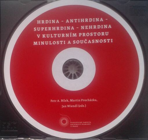 Hrdina - antihrdina - superhrdina - nehrdina v kulturním prostoru minulosti a současnosti