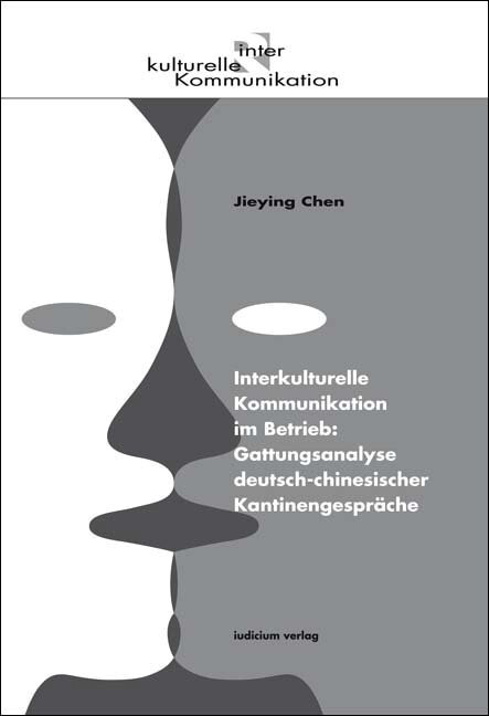 Interkulturelle Kommunikation im Betrieb : Gattungsanalyse deutsch-chinesischer Kantinengespräche