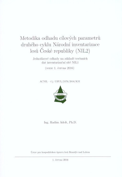 Metodika odhadu cílových parametrů druhého cyklu Národní inventarizace lesů České republiky (NIL2) : jednofázové odhady na základě terénních dat inventarizační sítě NIL 1 : (verze 1. června 2016)