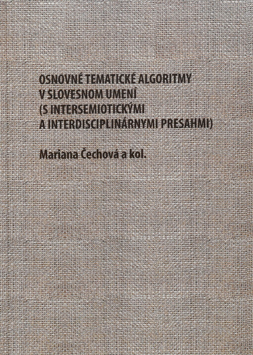Osnovné tematické algoritmy v slovesnom umení (s intersemiotickými a interdisciplinárnymi presahmi)
