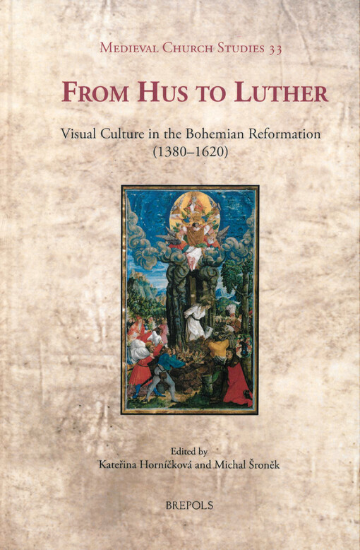 From Hus to Luther : visual culture in the Bohemian Reformation (1380-1620)