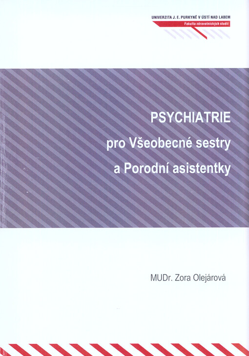 Psychiatrie pro Všeobecné sestry a Porodní asistentky : studijní materiál pro UJEP v Ústí nad Labem, skripta pro obory Všeobecná sestra, Porodní asistentka