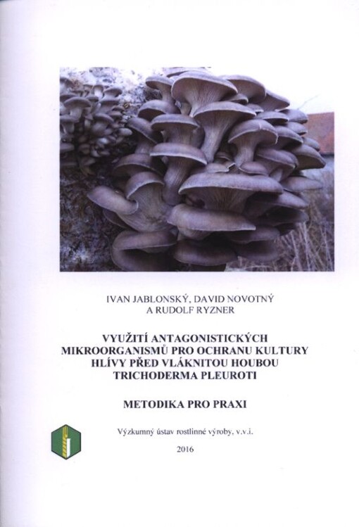 Využití antagonistických mikroorganismů pro ochranu kultury hlívy před vláknitou houbou Trichoderma pleuroti