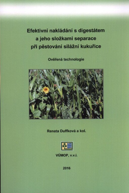 Efektivní nakládání s digestátem a jeho složkami separace při pěstování silážní kukuřice : ověřená technologie : technická dokumentace výsledku - popis technologie, popis způsobu testování a testovací protokol