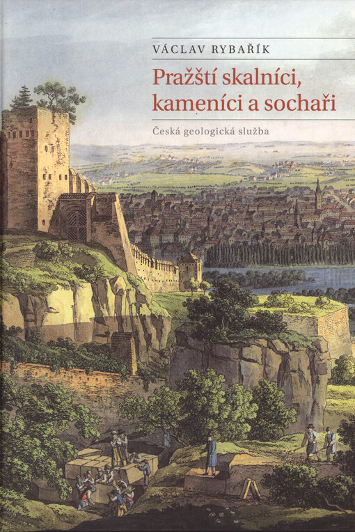 Pražští skalníci, kameníci a sochaři: dvacet pět kapitol z historie pražského lomařství, kamenictví a sochařství